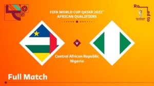 Central African Republic v Nigeria | FIFA World Cup Qatar 2022 Qualifier | Full Match
