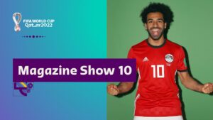 FIFA World Cup Qatar 2022 Magazine Show | Episode 10