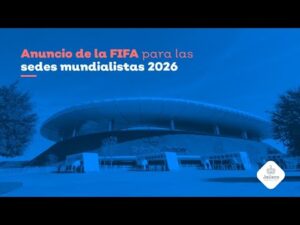 Anuncio de la FIFA para las sedes mundialistas 2026
