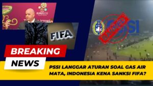 LANGGAR ATURAN FIFA, INDONESIA TERANCAM SANKSI FIFA? PSSI & POLISI AKTOR DIBALIK TRAGEDI KANJURUHAN