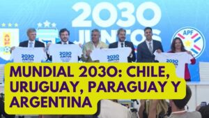 MUNDIAL 2030: ARGENTINA, CHILE, URUGUAY y PARAGUAY oficializan candidatura FIFA