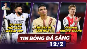 TIN BÓNG ĐÁ 12/2: REAL VÔ ĐỊCH FIFA CLUB WORLD CUP, CHELSEA BỊ CẦM HÒA, ARSENAL KHÔNG THỂ THẮNG