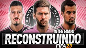 RECONSTRUINDO O INTER MIAMI DE MESSI!! | FIFA 23 Modo Carreira