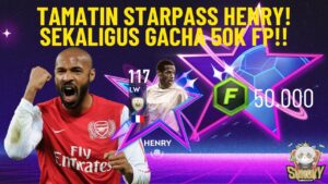 TAMATIN STARPASS HENRY! SEKALIGUS GACHA 50K FP!!!!! | FIFA Mobile Indonesia