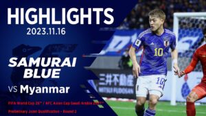 【ハイライト】日本代表vsミャンマー代表｜2023 11.16 パナソニックスタジアム 吹田 FIFAワールドカップ26アジア2次予選兼AFCアジアカップ サウジアラビア2027予選